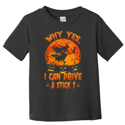 Funny Halloween Witch Why Yes Actually I Can Drive A Stick Toddler T-Shirt