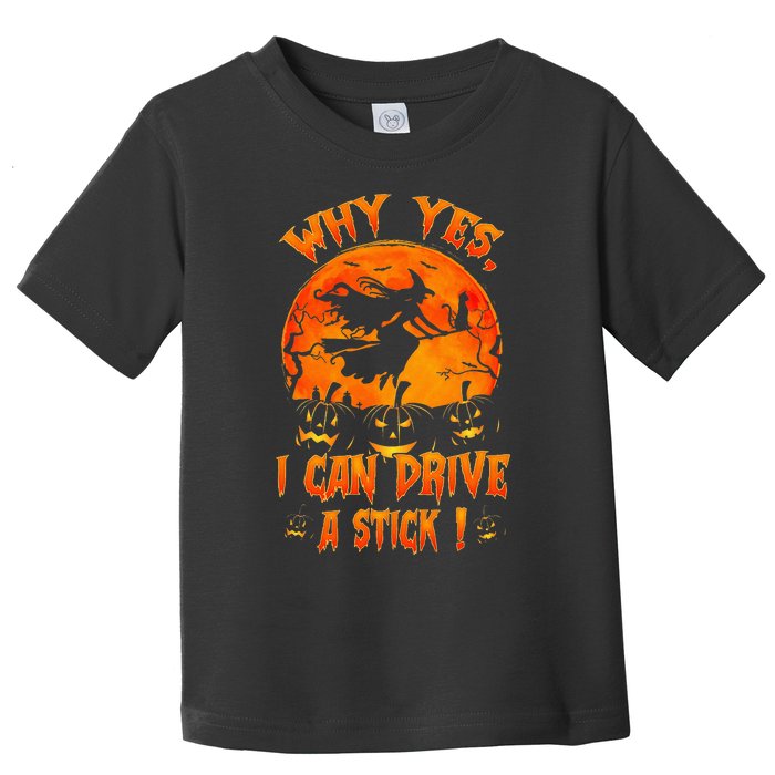 Funny Halloween Witch Why Yes Actually I Can Drive A Stick Toddler T-Shirt