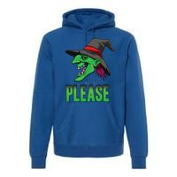 Funny Halloween Witch Please Gift Premium Hoodie