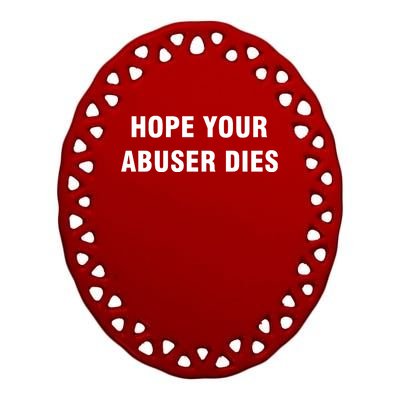 Funny Hope Your Abuser Dies Ceramic Oval Ornament