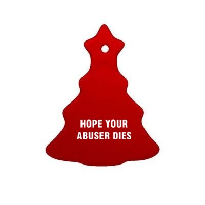 Funny Hope Your Abuser Dies Ceramic Tree Ornament