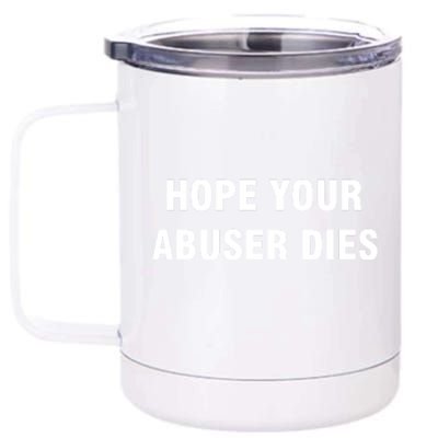 Funny Hope Your Abuser Dies 12 oz Stainless Steel Tumbler Cup