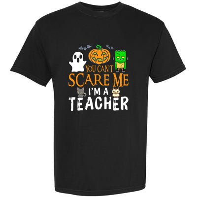 Funny Halloween You Can't Scare Me I'm A Teacher Garment-Dyed Heavyweight T-Shirt