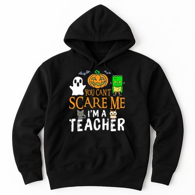 Funny Halloween You Can't Scare Me I'm A Teacher Hoodie