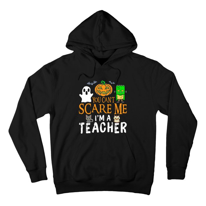 Funny Halloween You Can't Scare Me I'm A Teacher Hoodie