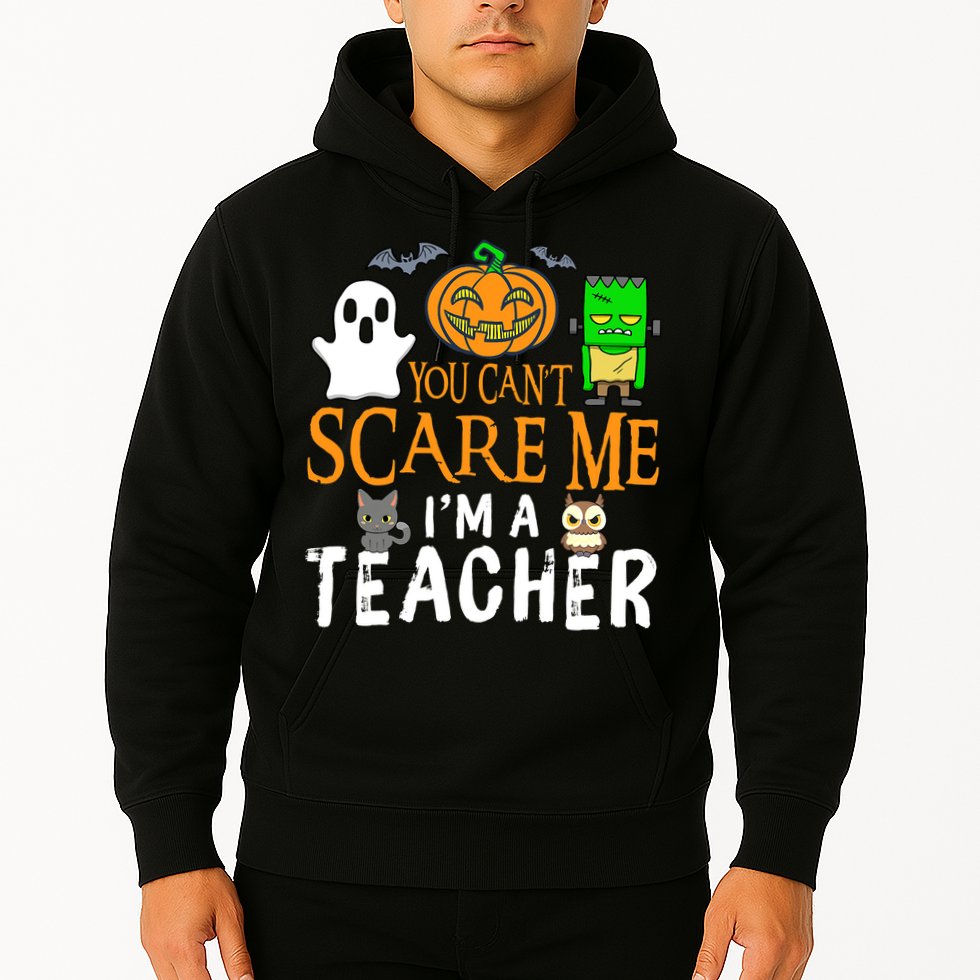 Funny Halloween You Can't Scare Me I'm A Teacher Hoodie