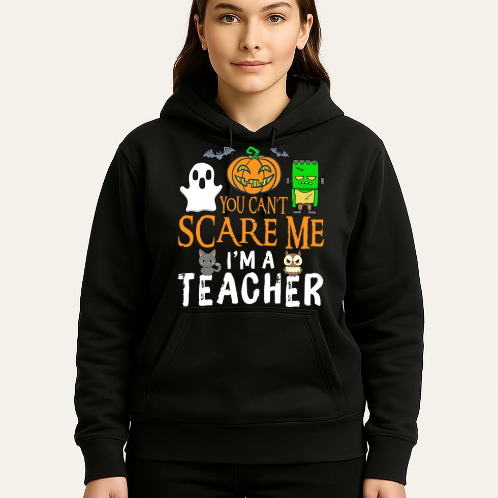Funny Halloween You Can't Scare Me I'm A Teacher Hoodie