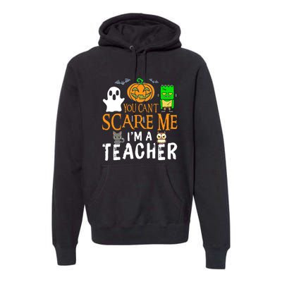 Funny Halloween You Can't Scare Me I'm A Teacher Premium Hoodie