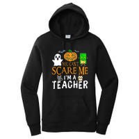 Funny Halloween You Can't Scare Me I'm A Teacher Women's Pullover Hoodie