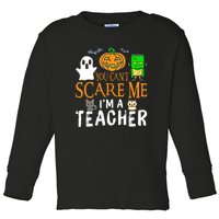 Funny Halloween You Can't Scare Me I'm A Teacher Toddler Long Sleeve Shirt