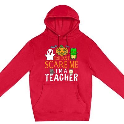 Funny Halloween You Can't Scare Me I'm A Teacher Premium Pullover Hoodie