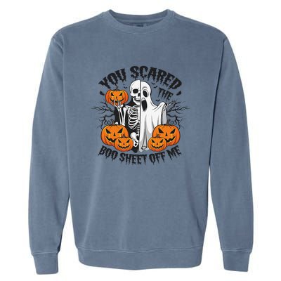 Funny Halloween You Scared Boo Sheet Off Me Garment-Dyed Sweatshirt