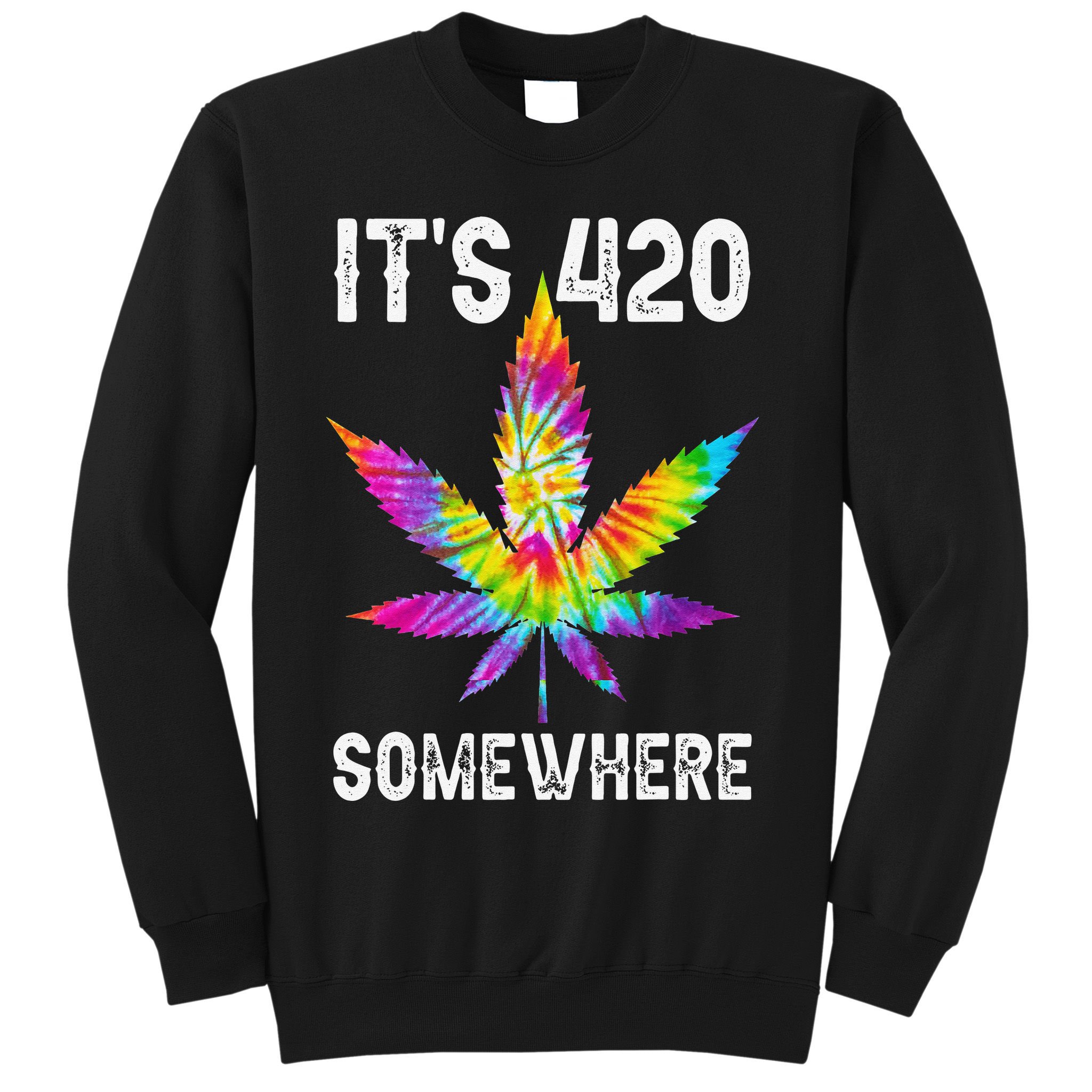 Funny It's 420 Somewhere Hippie Tie Dye Pot Leaf For Stoner Sweatshirt
