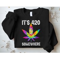 Funny It's 420 Somewhere Hippie Tie Dye Pot Leaf For Stoner Sweatshirt
