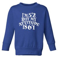 Funny Im 52 But My Attitude Is 61 Short People Gift Toddler Sweatshirt