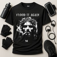 Flood It Again Funny Saying Boss Jesus Meme Lover Cooling Performance Crew T-Shirt