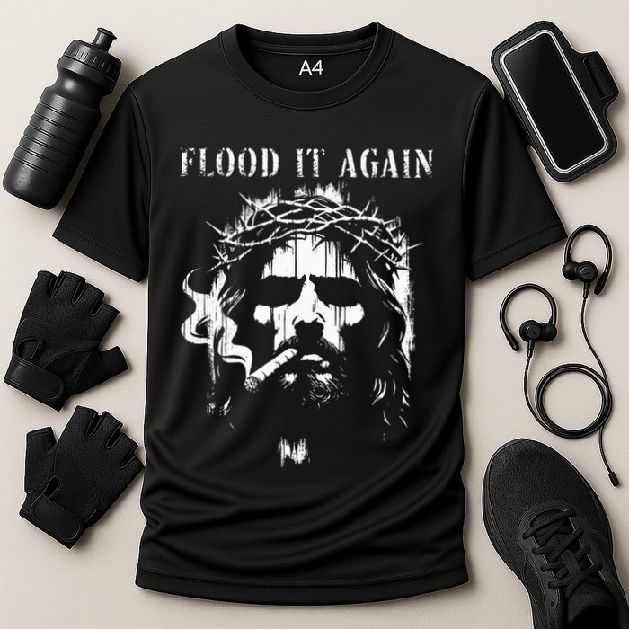 Flood It Again Funny Saying Boss Jesus Meme Lover Cooling Performance Crew T-Shirt
