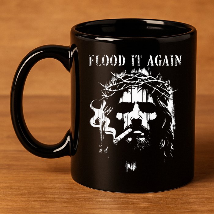 Flood It Again Funny Saying Boss Jesus Meme Lover 11oz C Handle Ceramic Mug