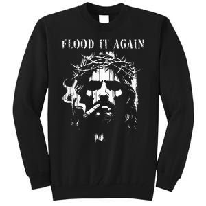 Flood It Again Funny Saying Boss Jesus Meme Lover Tall Sweatshirt