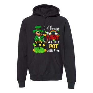 Funny I Always Carry A Little Pot With Me St Patricks Day Premium Hoodie