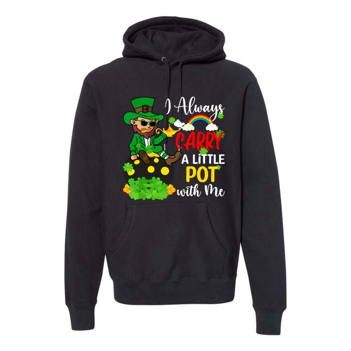 Funny I Always Carry A Little Pot With Me St Patricks Day Premium Hoodie