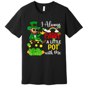 Funny I Always Carry A Little Pot With Me St Patricks Day Premium T-Shirt