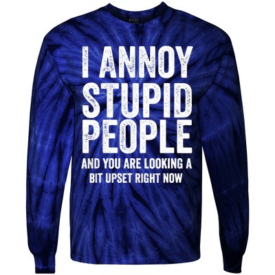 Funny I Annoy Stupid People And You Are Looking A Bit Upset Funny Tie-Dye Long Sleeve Shirt