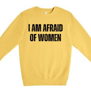 Funny I Am Afraid Of Premium Crewneck Sweatshirt