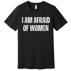 Funny I Am Afraid Of Premium T-Shirt