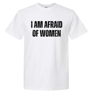 Funny I Am Afraid Of Garment-Dyed Heavyweight T-Shirt