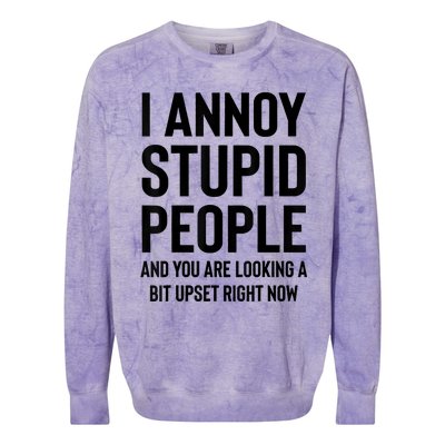 Funny I Annoy Stupid People And You Are Looking A Bit Upset Funny Colorblast Crewneck Sweatshirt