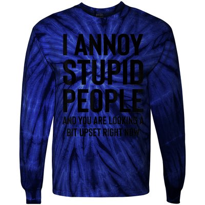 Funny I Annoy Stupid People And You Are Looking A Bit Upset Funny Tie-Dye Long Sleeve Shirt