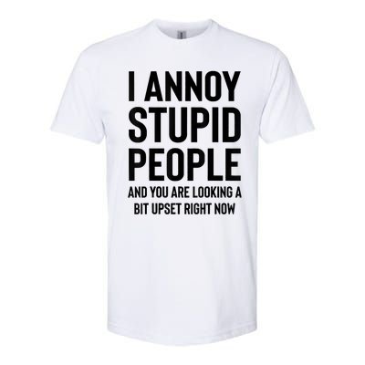 Funny I Annoy Stupid People And You Are Looking A Bit Upset Funny Softstyle CVC T-Shirt