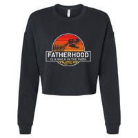 Fatherhood Is A Walk In The Park Funny Jokes Cropped Pullover Crew