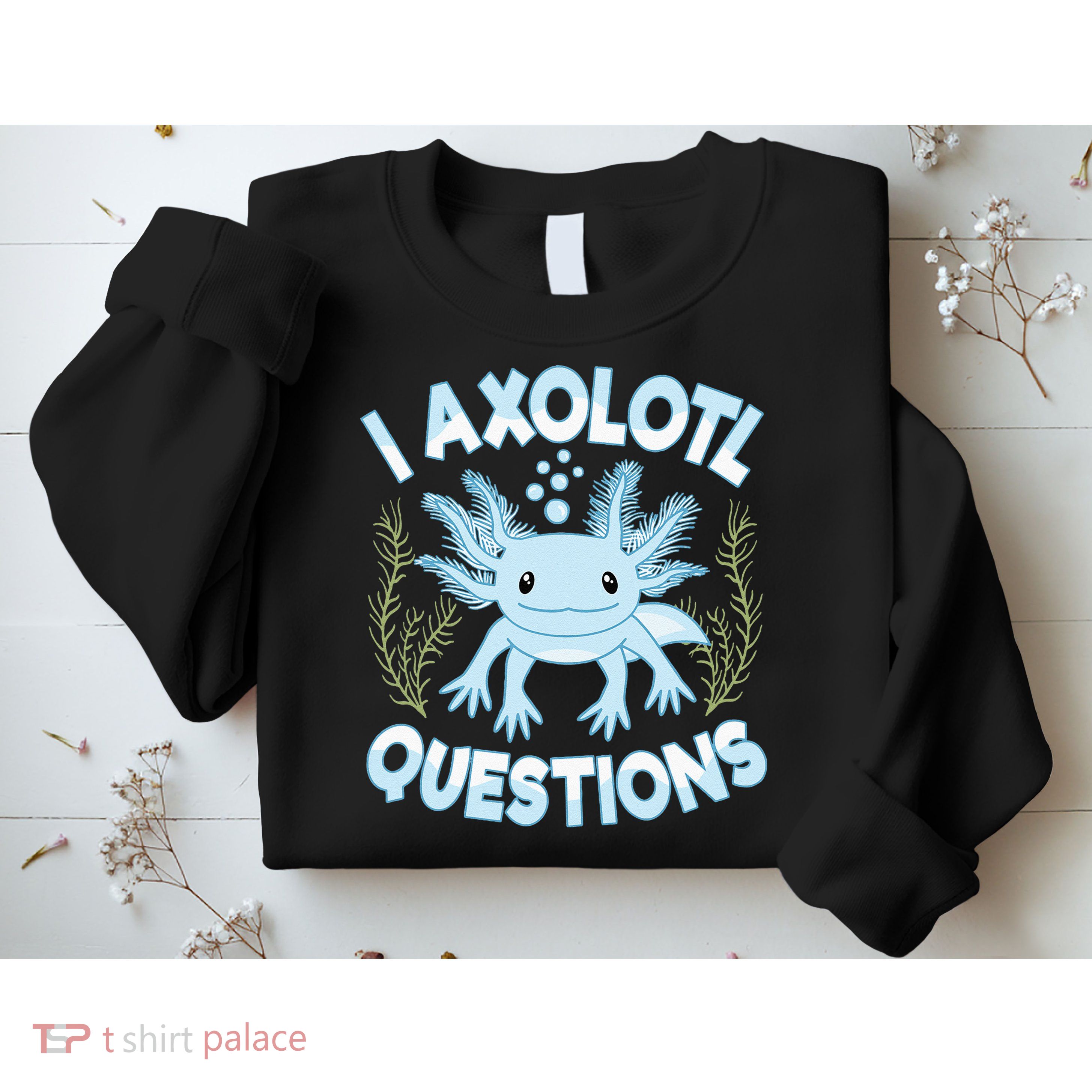 Funny I Axolotl Questions Cute Blue Axolotl Kawaii Sweatshirt