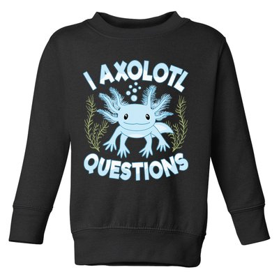Funny I Axolotl Questions Cute Blue Axolotl Kawaii Toddler Sweatshirt