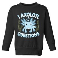 Funny I Axolotl Questions Cute Blue Axolotl Kawaii Toddler Sweatshirt