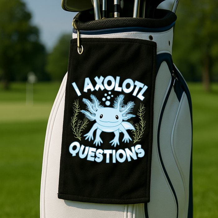 Funny I Axolotl Questions Cute Blue Axolotl Kawaii Golf Towel