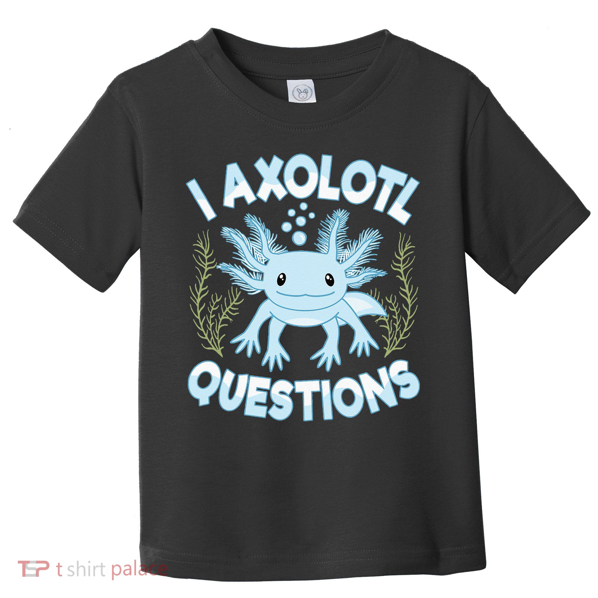Funny I Axolotl Questions Cute Blue Axolotl Kawaii Toddler T-Shirt