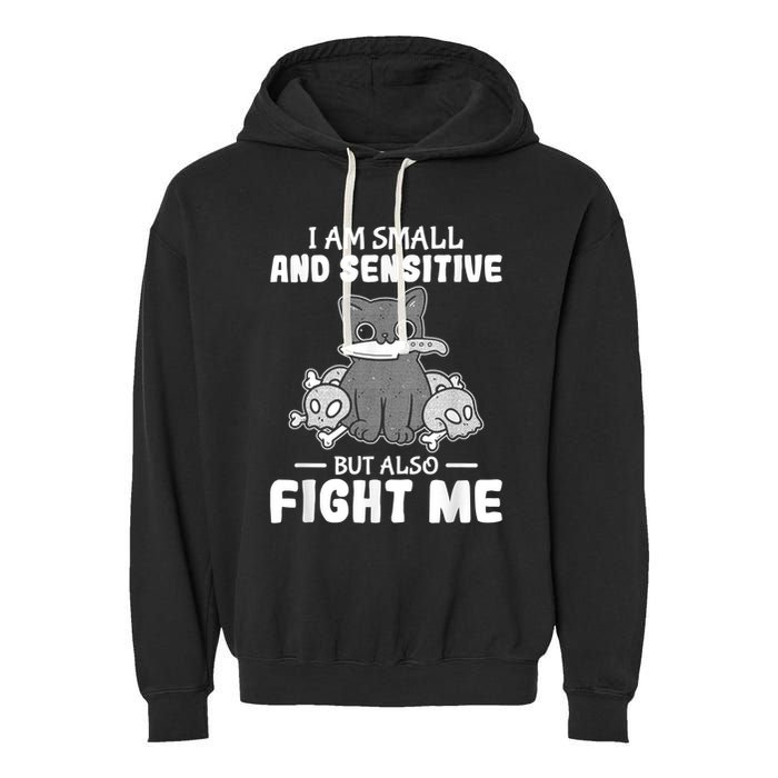Funny I Am Small And Sensitive But Also Fight Me Cat Garment-Dyed Fleece Hoodie