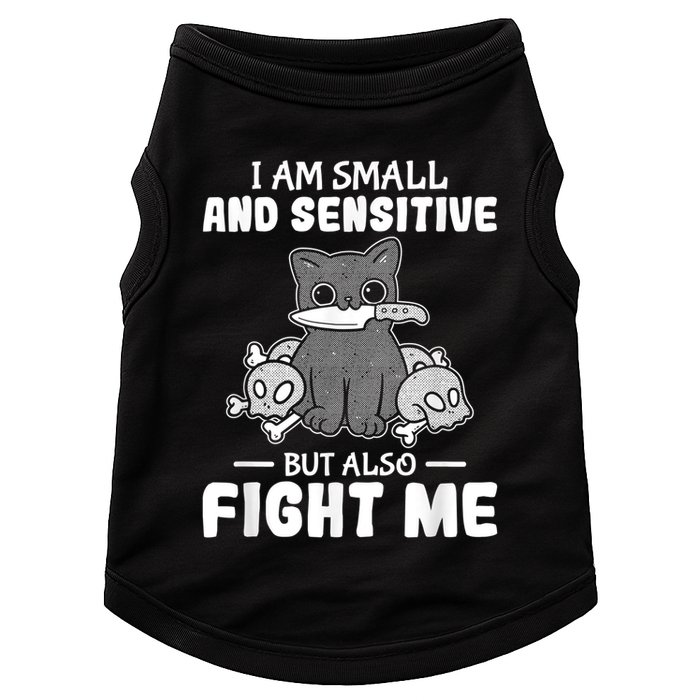 Funny I Am Small And Sensitive But Also Fight Me Cat Doggie Tank