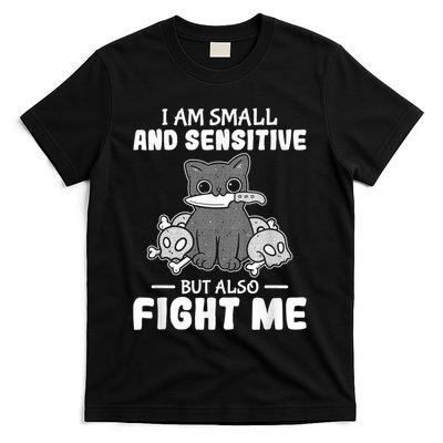 Funny I Am Small And Sensitive But Also Fight Me Cat T-Shirt