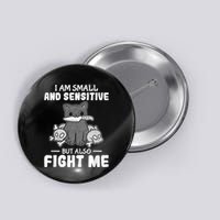 Funny I Am Small And Sensitive But Also Fight Me Cat Button