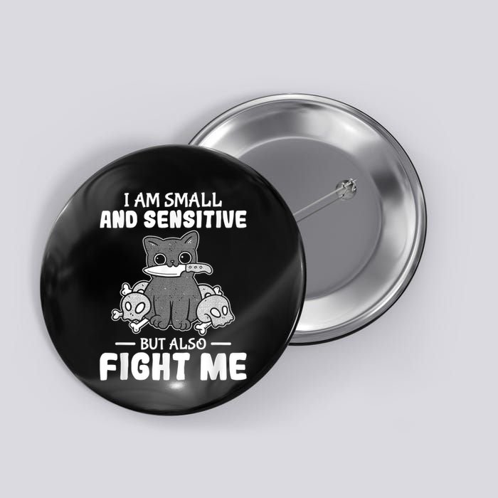 Funny I Am Small And Sensitive But Also Fight Me Cat Button