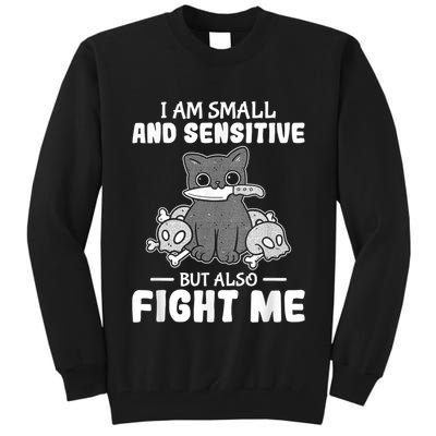 Funny I Am Small And Sensitive But Also Fight Me Cat Tall Sweatshirt