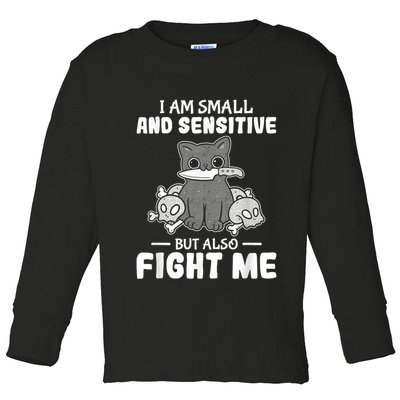 Funny I Am Small And Sensitive But Also Fight Me Cat Toddler Long Sleeve Shirt