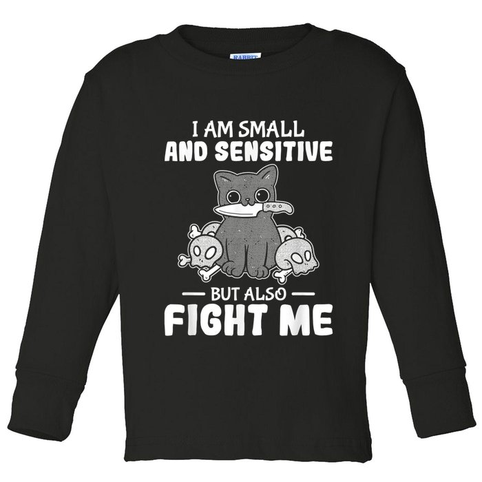 Funny I Am Small And Sensitive But Also Fight Me Cat Toddler Long Sleeve Shirt