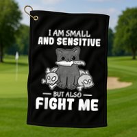 Funny I Am Small And Sensitive But Also Fight Me Cat Golf Towel