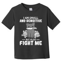 Funny I Am Small And Sensitive But Also Fight Me Cat Toddler T-Shirt