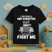 Funny I Am Small And Sensitive But Also Fight Me Cat Toddler T-Shirt